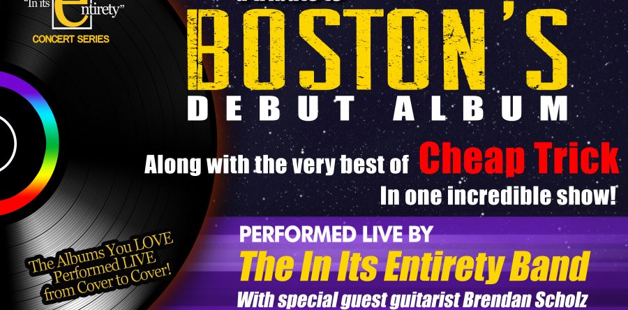 IN ITS ENTIRETY: A Tribute to Boston’s Debut Album and the Very Best of Cheap Trick